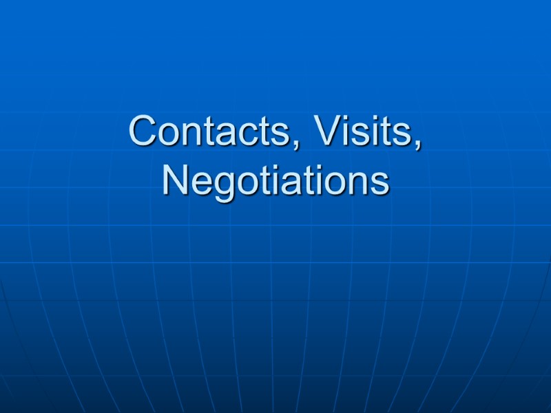 Contacts, Visits, Negotiations Contacts, Visits, Negotiations